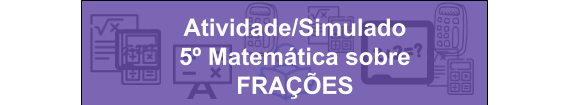 Atividade Simulado 5º Matemática sobre FRAÇÕES Habilidade EF05MA03 da BNCC