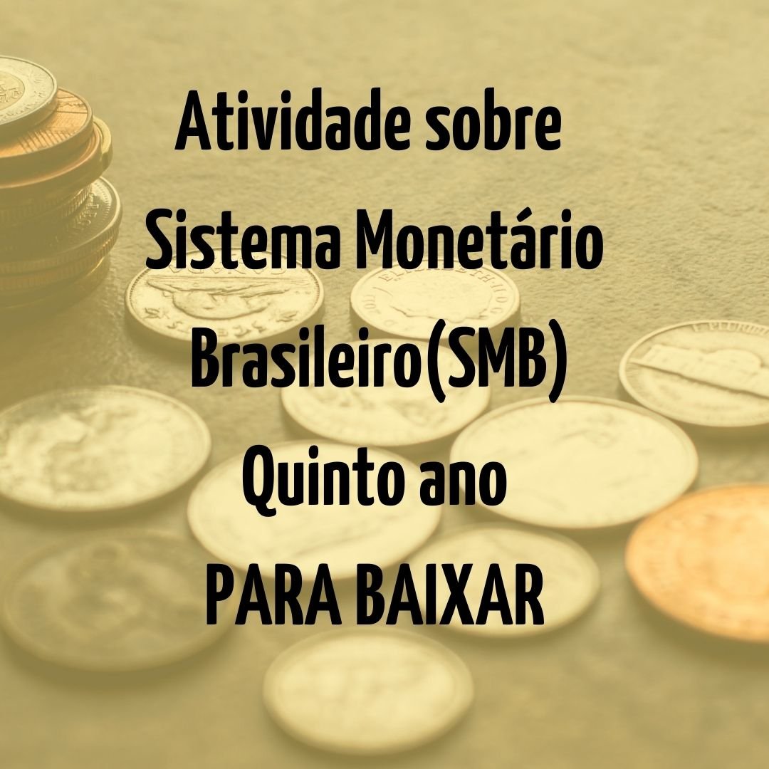 Atividade sobre Sistema Monetario BrasileiroSMB Quinto ano PARA BAIXAR